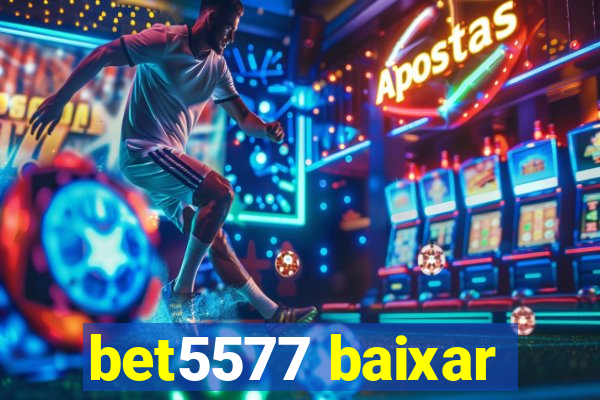 bet5577 baixar